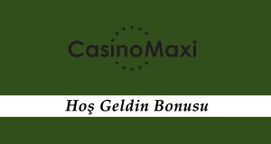 CasinoMaxi Hoş Geldin Bonusu