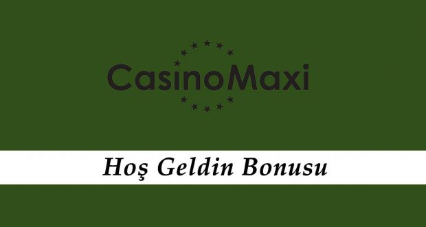 CasinoMaxi Hoş Geldin Bonusu