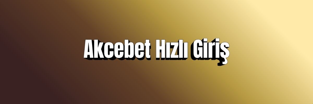 Akcebet Hızlı Giriş